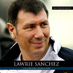 Lawrie Sanchez - The Northern Ireland Years